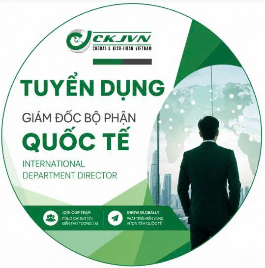 CHODAI & KISO-JIBAN VIỆT NAM THÔNG BÁO TUYỂN DỤNG VỊ TRÍ GIÁM ĐỐC BỘ PHẬN QUỐC TẾ
